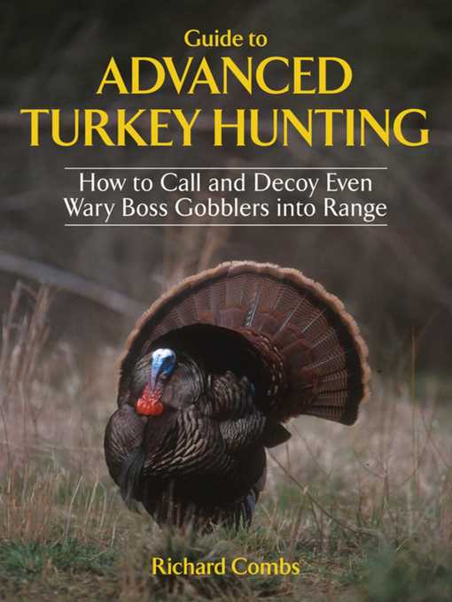 Title details for Guide to Advanced Turkey Hunting: How to Call and Decoy Even Wary Boss Gobblers into Range by Richard Combs - Available
